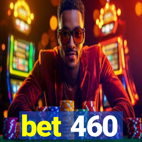 bet 460